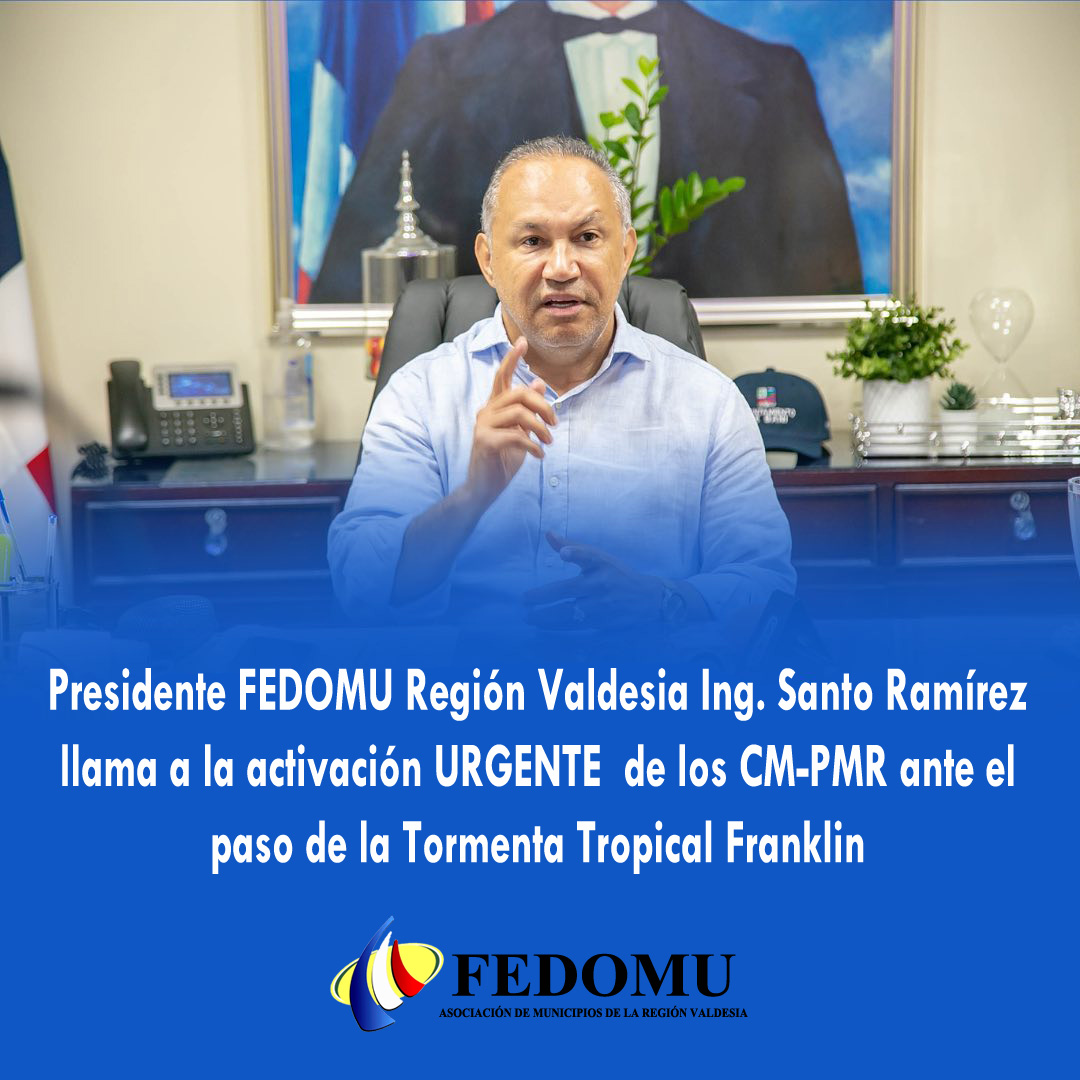 Presidente de FEDOMU en Región Valdesia llama activación URGENTE ante el paso de la  Tormenta Tropical Franklin